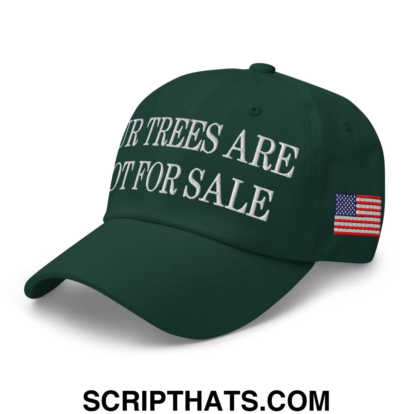 Our Trees Are Not For Sale USFS US Flag Embroidered Unstructured Dad Hat Spruce
