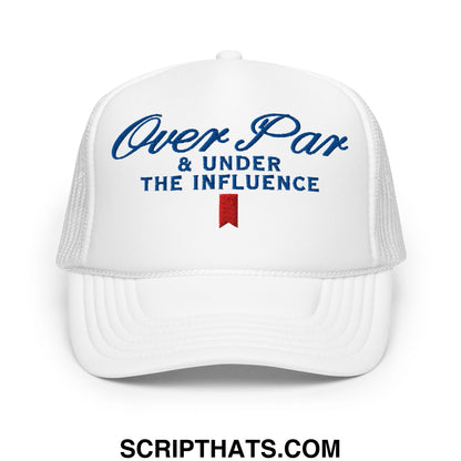 Over Par and Under the Influence Embroidered Foam Trucker Hat White