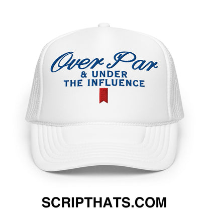 Over Par and Under the Influence Embroidered Foam Trucker Hat White