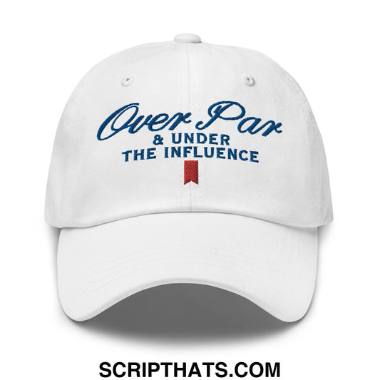 Over Par and Under the Influence Golf Dad Hat White