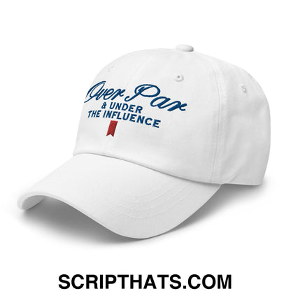 Over Par and Under the Influence Golf Dad Hat White
