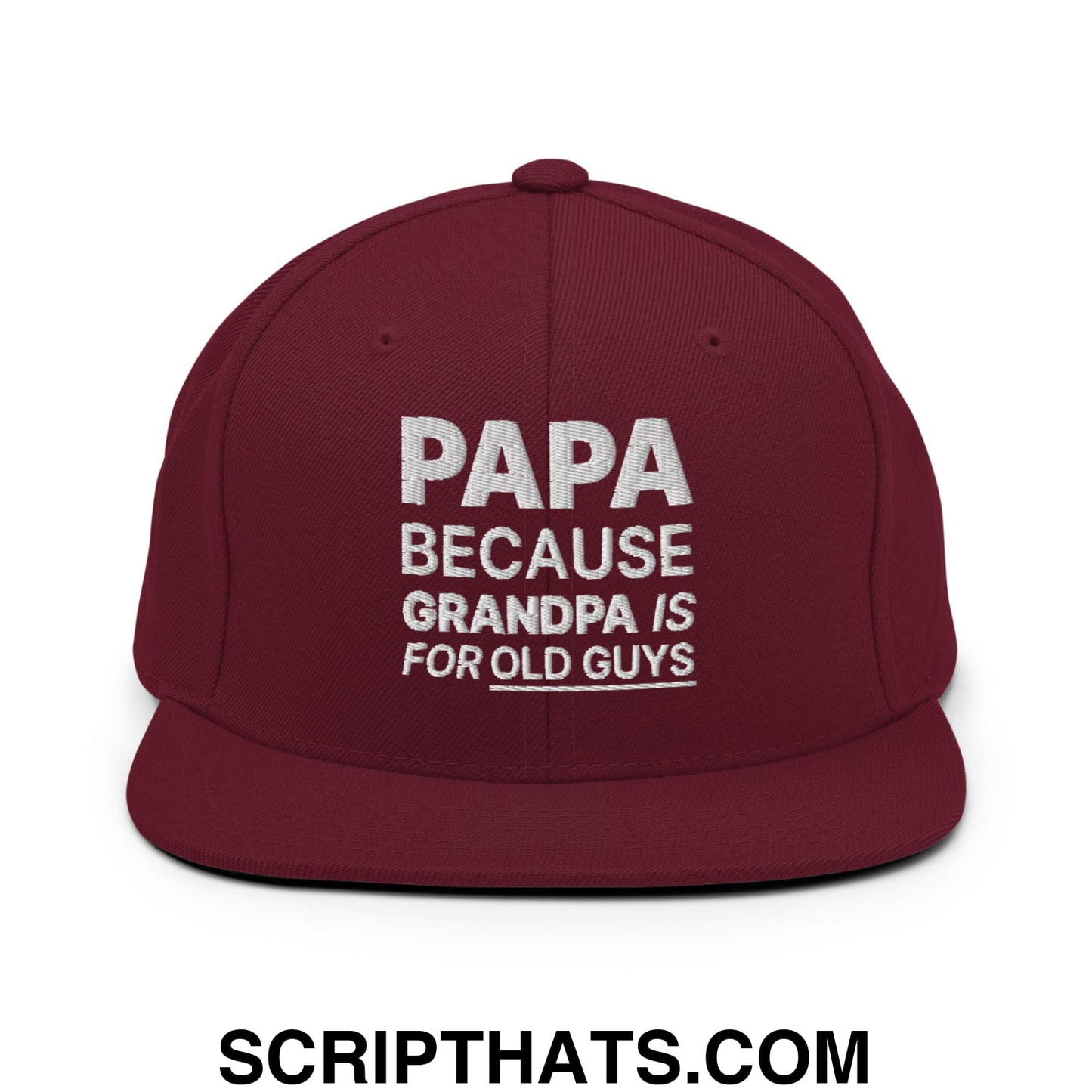 Papa Because Grandpa is for Old Guys Embroidered Flat Bill Brim Snapback Hat Maroon