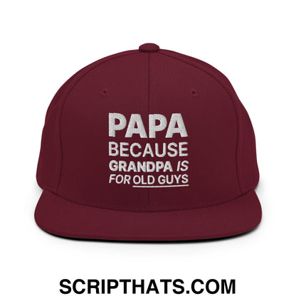 Papa Because Grandpa is for Old Guys Embroidered Flat Bill Brim Snapback Hat Maroon