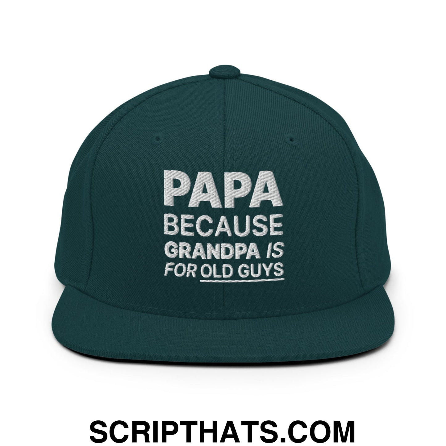 Papa Because Grandpa is for Old Guys Embroidered Flat Bill Brim Snapback Hat Spruce