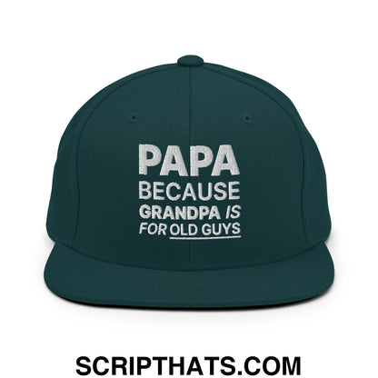 Papa Because Grandpa is for Old Guys Embroidered Flat Bill Brim Snapback Hat Spruce