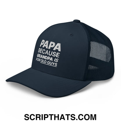 Papa Because Grandpa is for Old Guys Embroidered Mesh Trucker Hat Navy