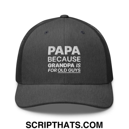 Papa Because Grandpa is for Old Guys Embroidered Mesh Trucker Hat Dark Heather Gray