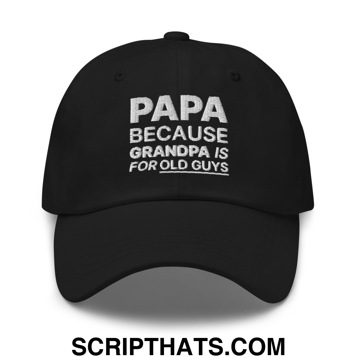 Papa Because Grandpa is for Old Guys Embroidered Unstructured Dad Hat Black