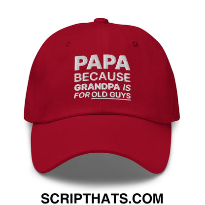 Papa Because Grandpa is for Old Guys Embroidered Unstructured Dad Hat Cranberry