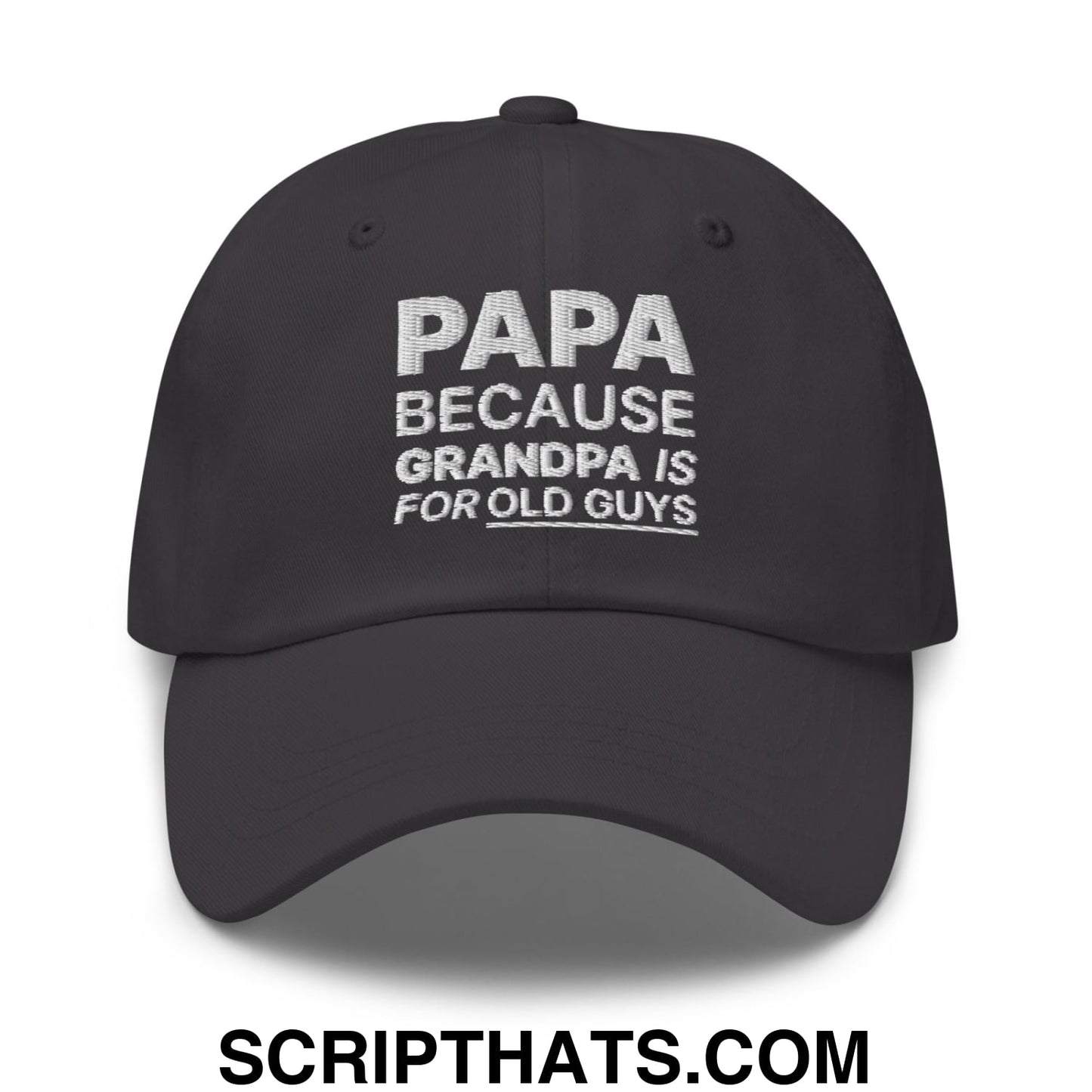 Papa Because Grandpa is for Old Guys Embroidered Unstructured Dad Hat Dark Grey
