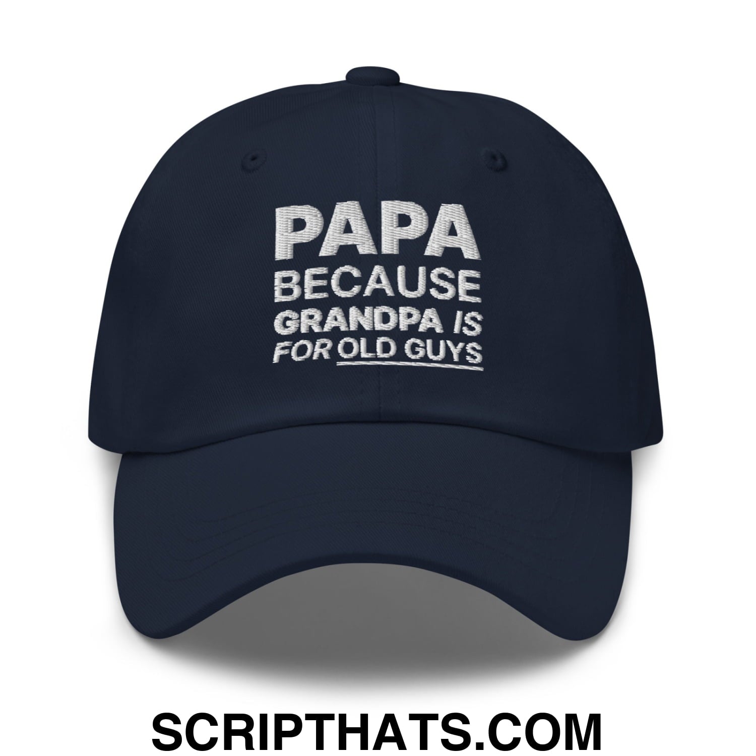 Papa Because Grandpa is for Old Guys Embroidered Unstructured Dad Hat Navy