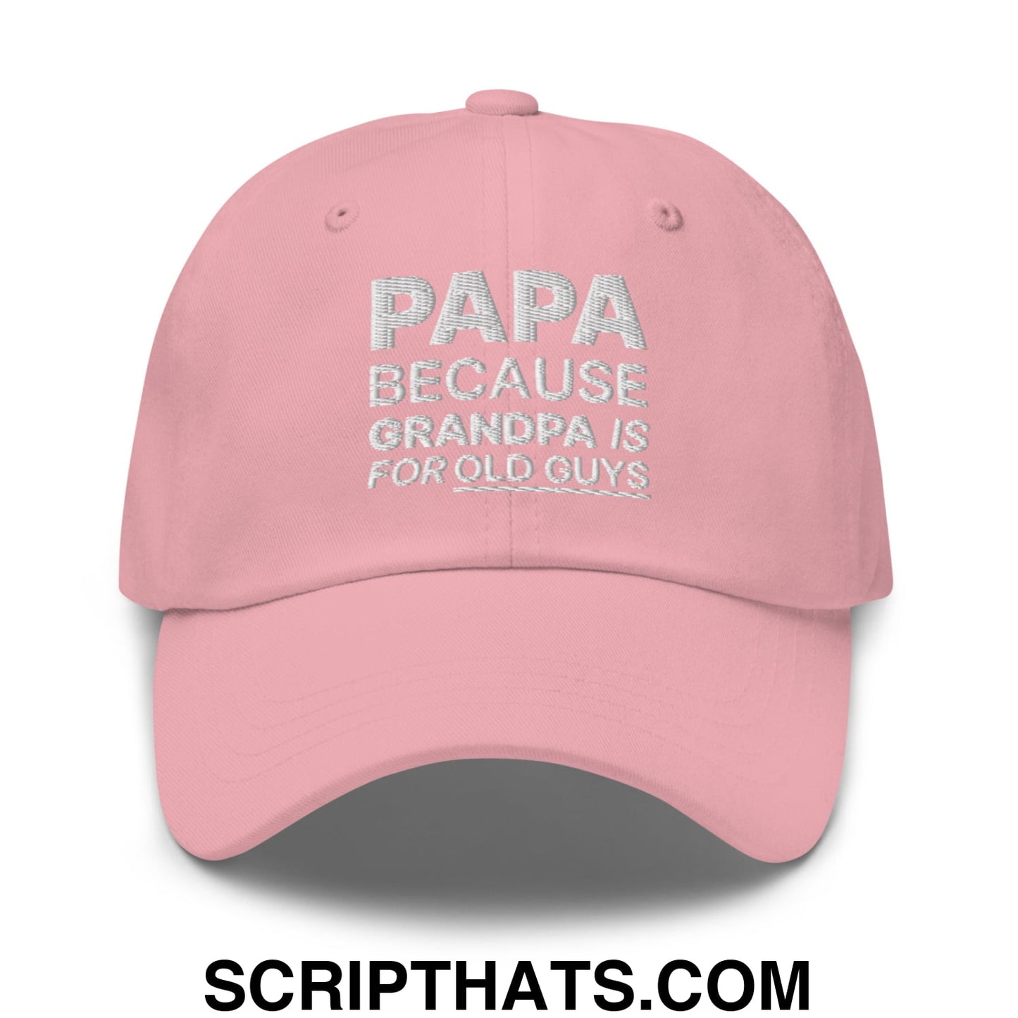 Papa Because Grandpa is for Old Guys Embroidered Unstructured Dad Hat Pink