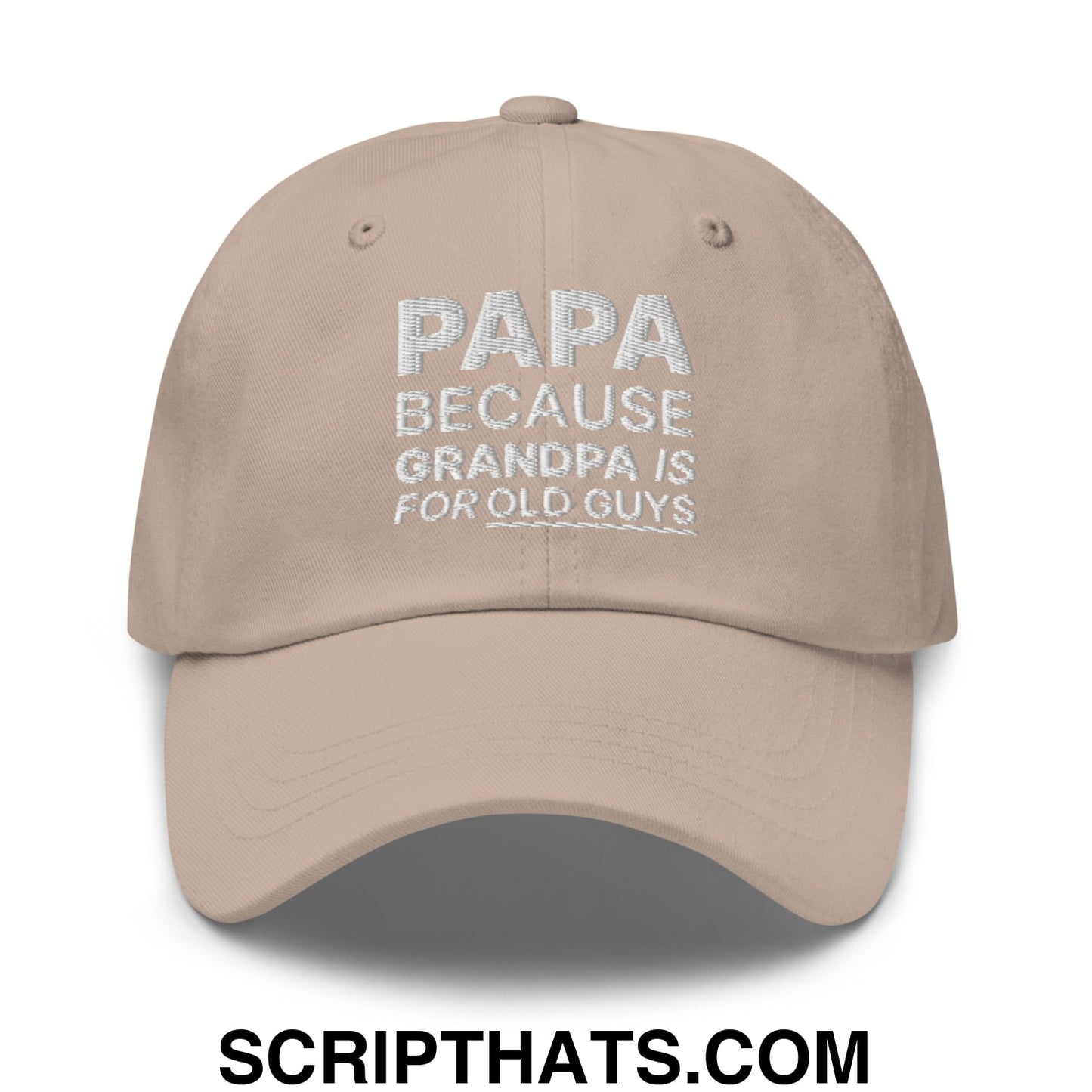 Papa Because Grandpa is for Old Guys Embroidered Unstructured Dad Hat Stone