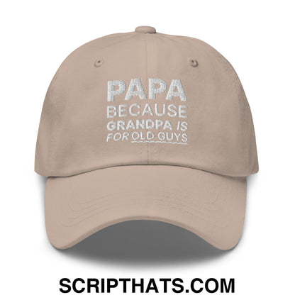 Papa Because Grandpa is for Old Guys Embroidered Unstructured Dad Hat Stone