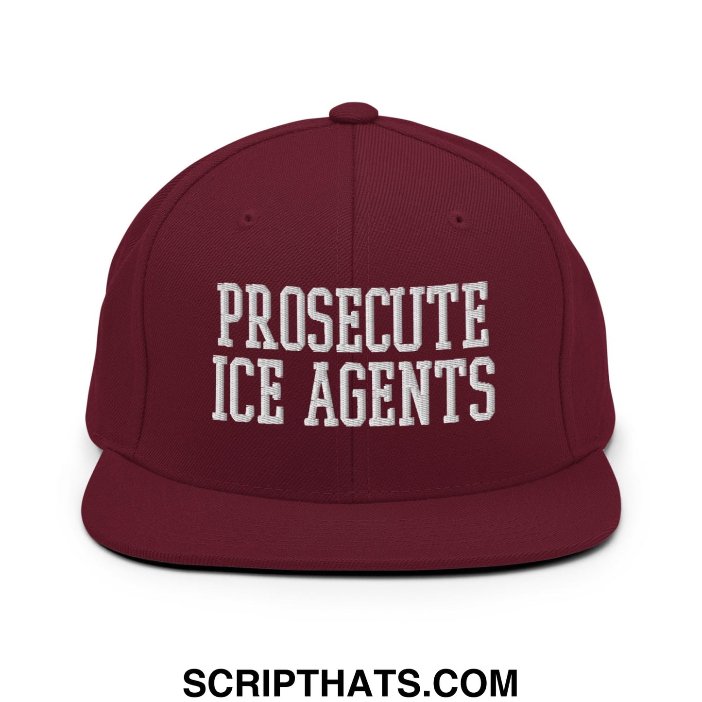 Maroon flat bill snapback hat with white embroidered text prosecute ice agents in bold lettering