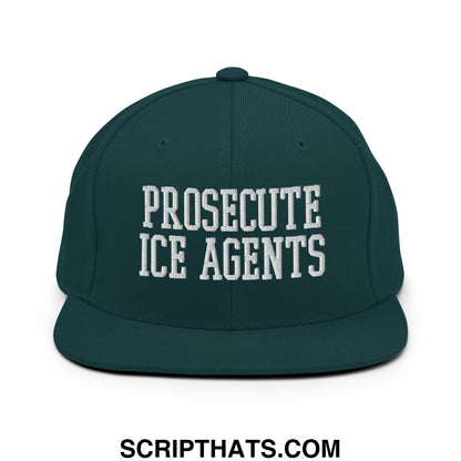 Dark green snapback hat with white embroidered text prosecute ice agents and flat bill brim design