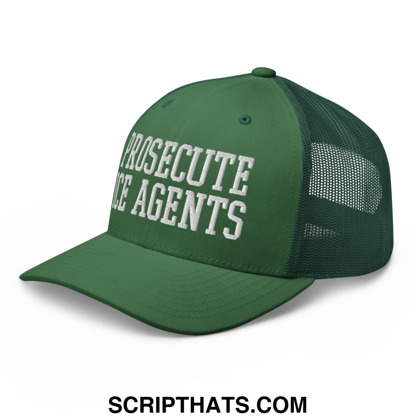 Dark green mesh trucker hat with white embroidered text prosecute ice agents across the front