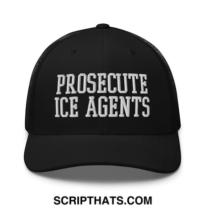Black mesh trucker hat with white embroidered text prosecute ice agents on front panel for statement wear