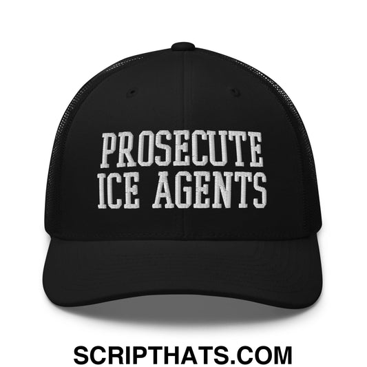 Prosecute ICE Agents Embroidered Mesh Trucker Hat Black