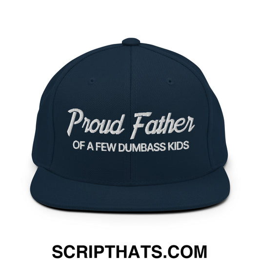 Proud Father of a few Dumbass Kids Embroidered Flat Bill Brim Snapback Hat Dark Navy
