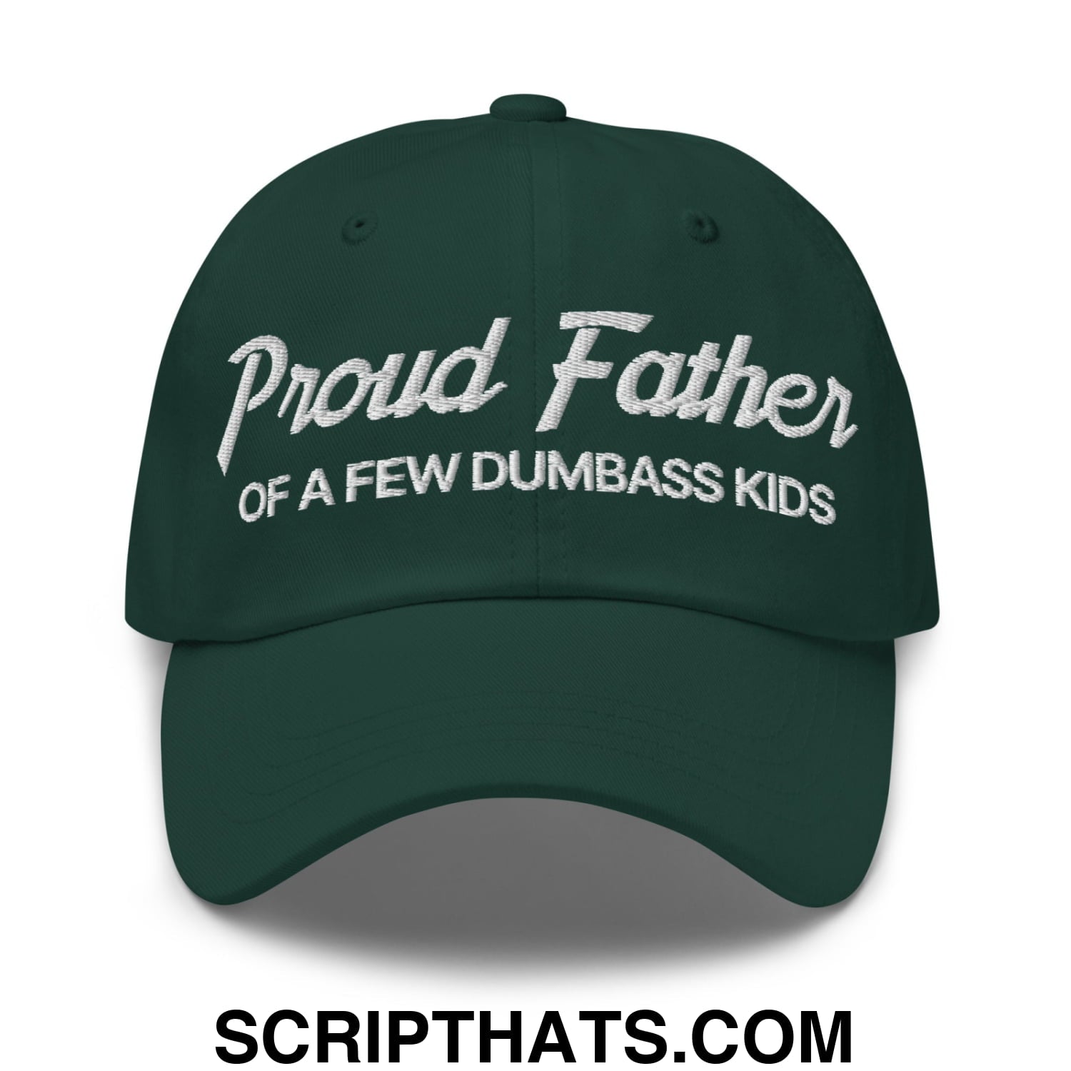Proud Father of a few Dumbass Kids Embroidered Unstructured Dad Hat Spruce