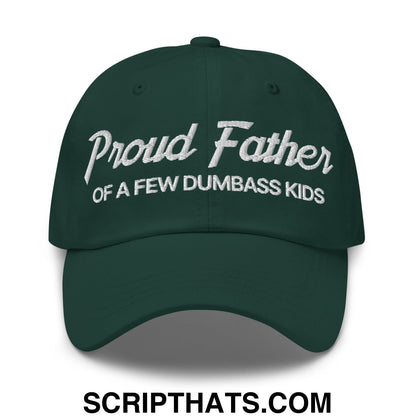 Proud Father of a few Dumbass Kids Embroidered Unstructured Dad Hat Spruce