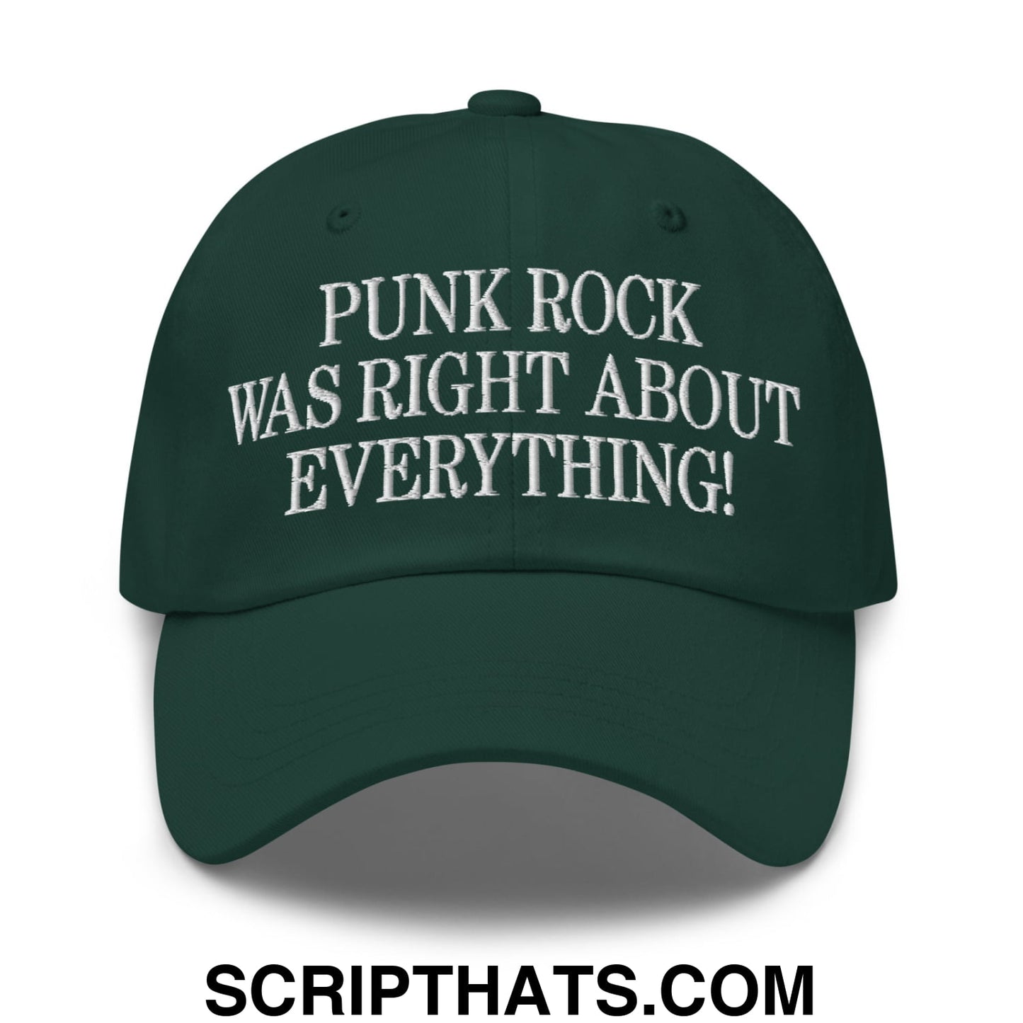 Punk Rock Was Right About Everything! Embroidered Unstructured Dad Hat Spruce