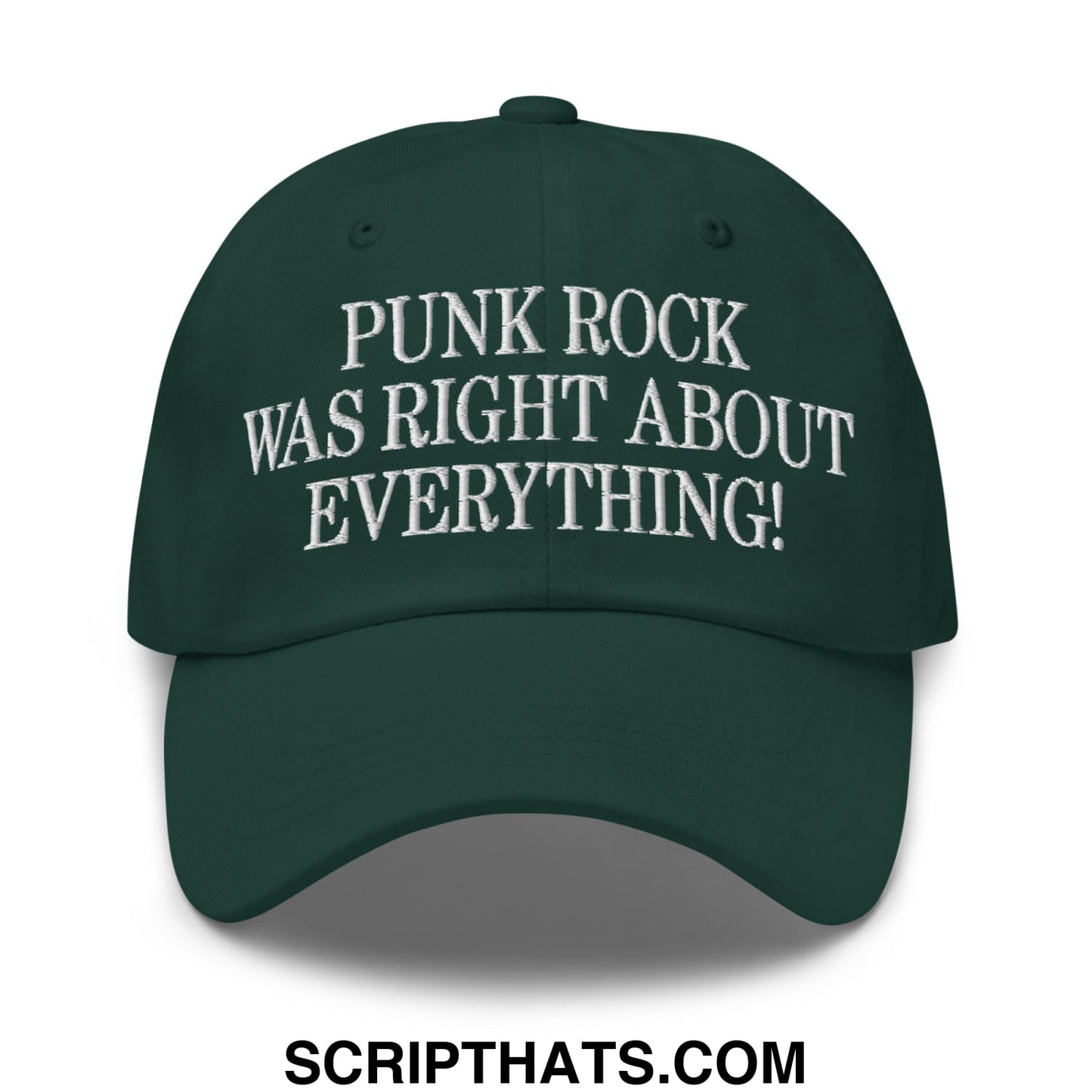 Punk Rock Was Right About Everything! Embroidered Unstructured Dad Hat Spruce