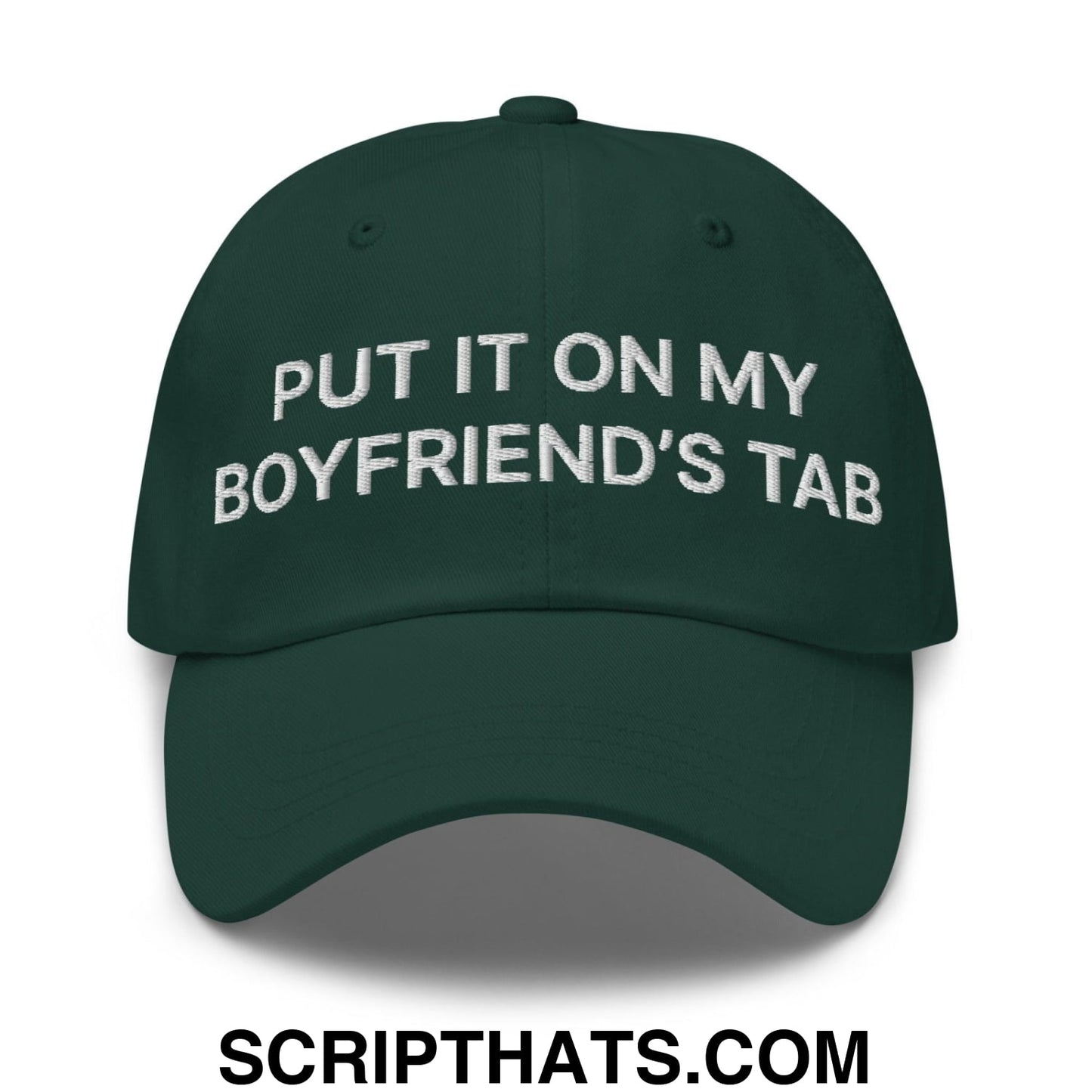 Put It on My Boyfriend's Tab Embroidered Dad Hat Spruce