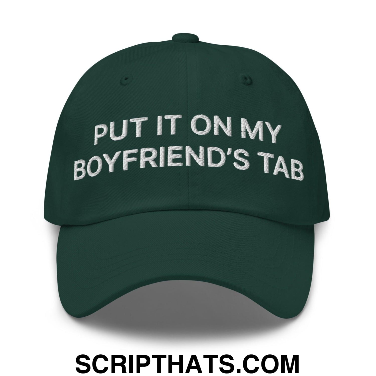 Put It on My Boyfriend's Tab Embroidered Dad Hat Spruce
