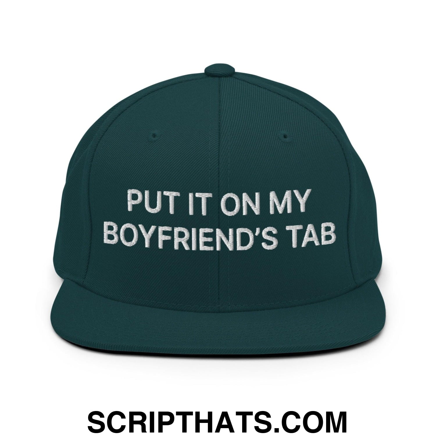 Put It on My Boyfriend's Tab Embroidered Flat Bill Brim Snapback Hat Spruce