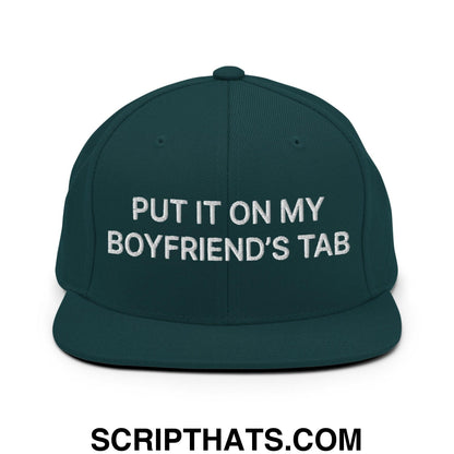 Put It on My Boyfriend's Tab Embroidered Flat Bill Brim Snapback Hat Spruce
