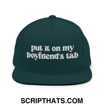 Put it on My Boyfriend's Tab Embroidered Flat Brim Bill Snapback Hat Spruce
