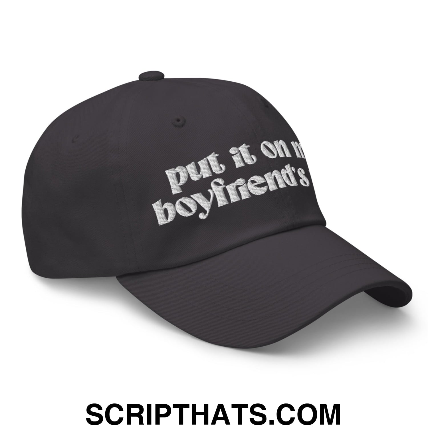 Put it on My Boyfriend's Tab Embroidered Unstructured Dad Hat Dark Grey