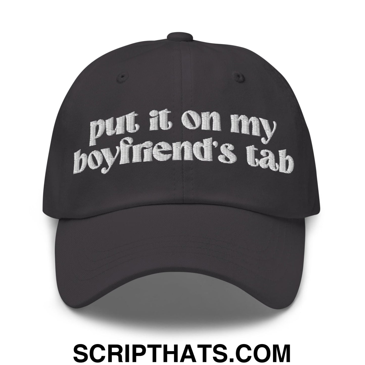 Put it on My Boyfriend's Tab Embroidered Unstructured Dad Hat Dark Grey