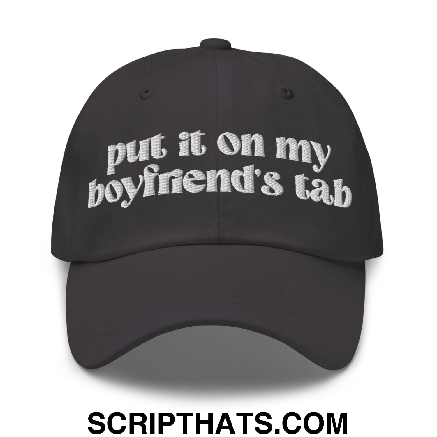 Put it on My Boyfriend's Tab Embroidered Unstructured Dad Hat Dark Grey