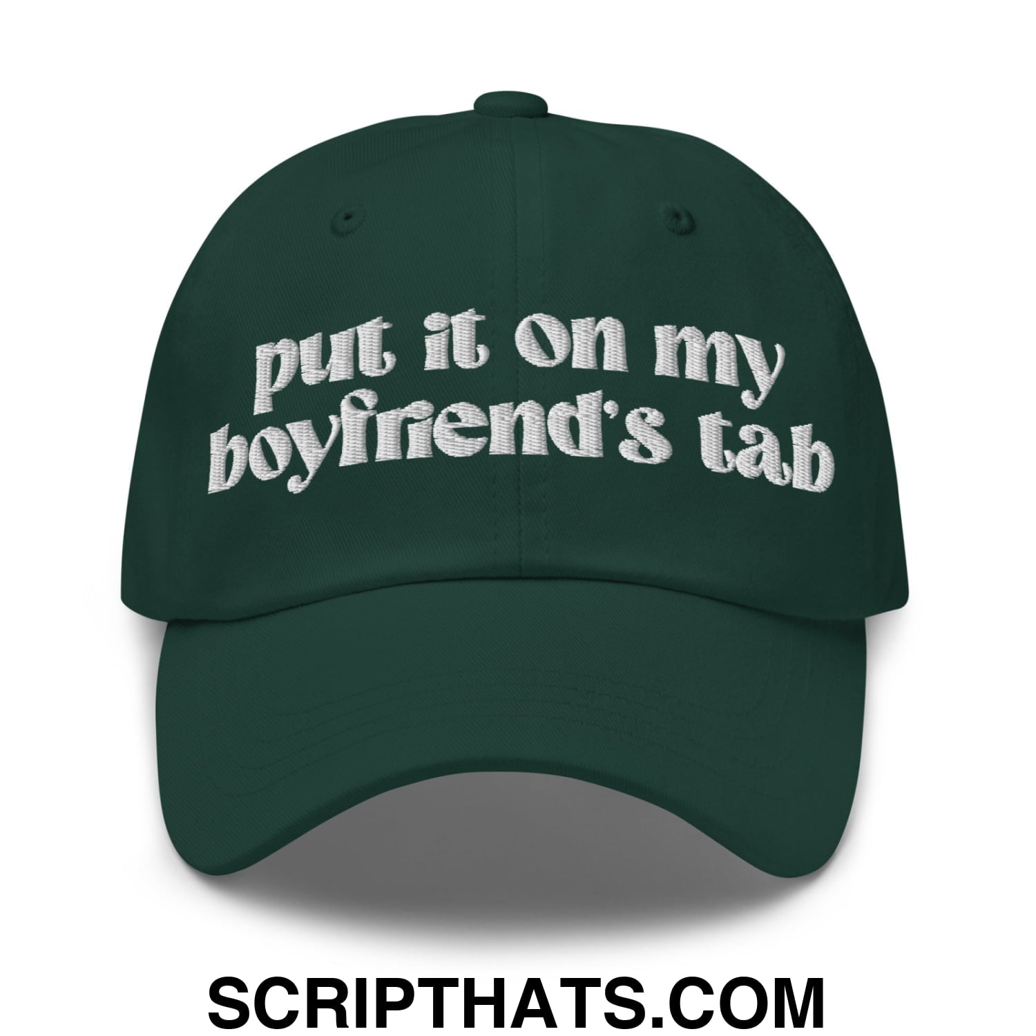 Put it on My Boyfriend's Tab Embroidered Unstructured Dad Hat Spruce