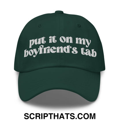 Put it on My Boyfriend's Tab Embroidered Unstructured Dad Hat Spruce