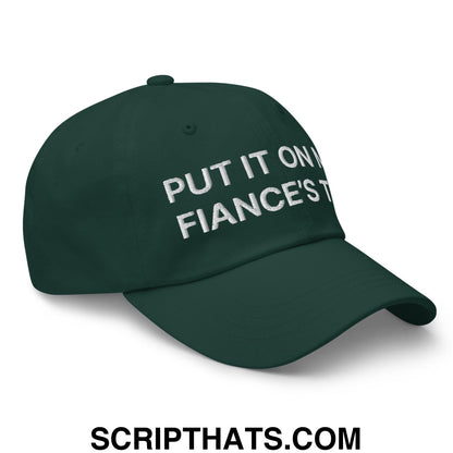 Put It on My Fiance's Tab Embroidered Dad Hat Spruce