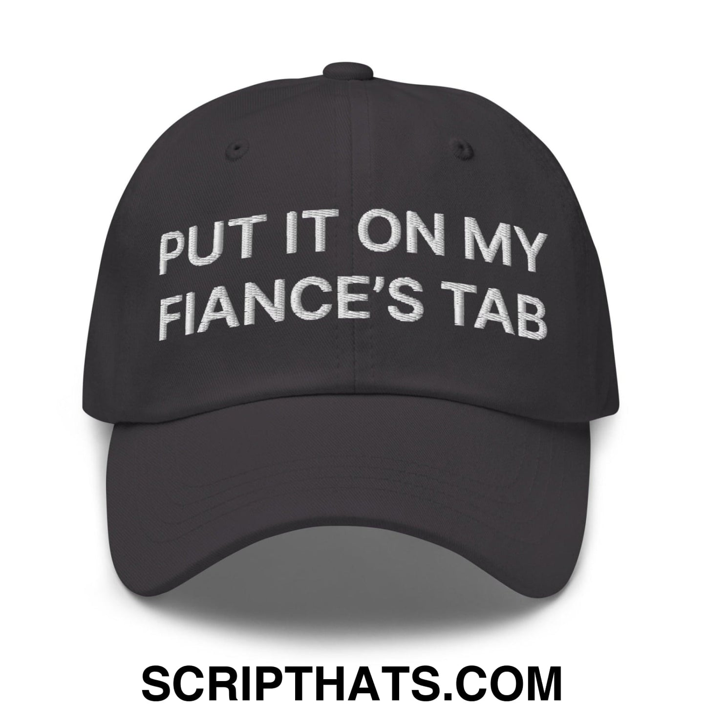 Put It on My Fiance's Tab Embroidered Dad Hat Dark Grey