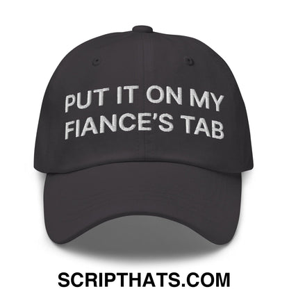 Put It on My Fiance's Tab Embroidered Dad Hat Dark Grey