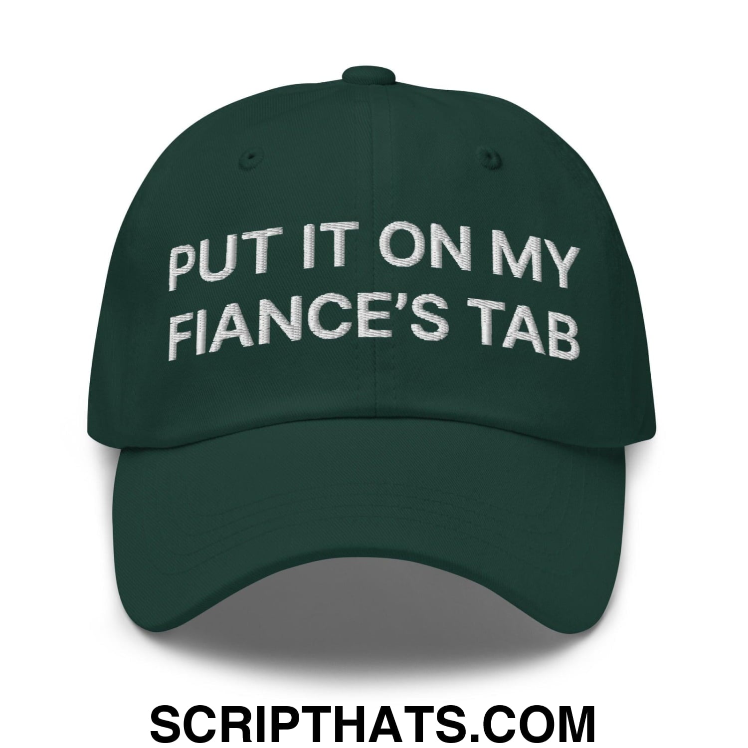 Put It on My Fiance's Tab Embroidered Dad Hat Spruce