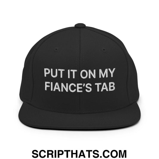 Put It on My Fiance's Tab Embroidered Flat Bill Brim Snapback Hat Black