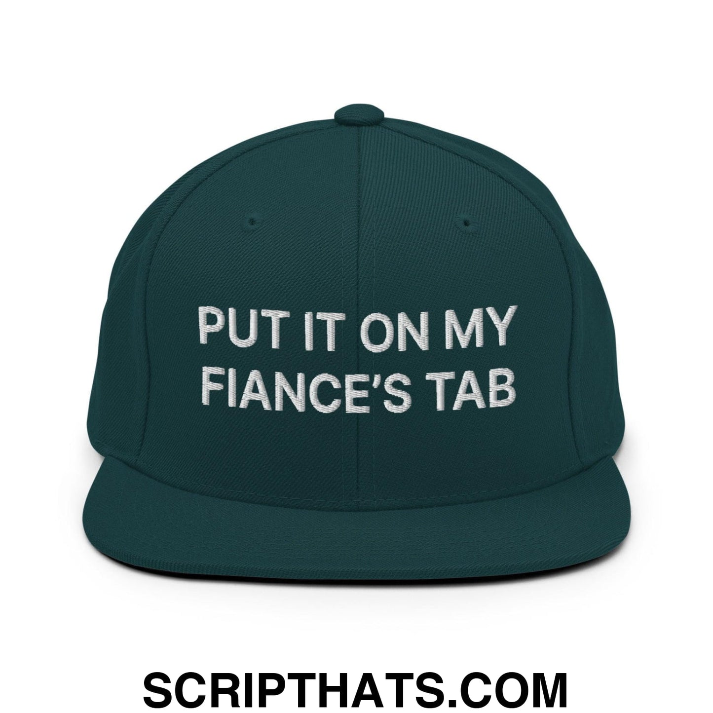 Put It on My Fiance's Tab Embroidered Flat Bill Brim Snapback Hat Spruce