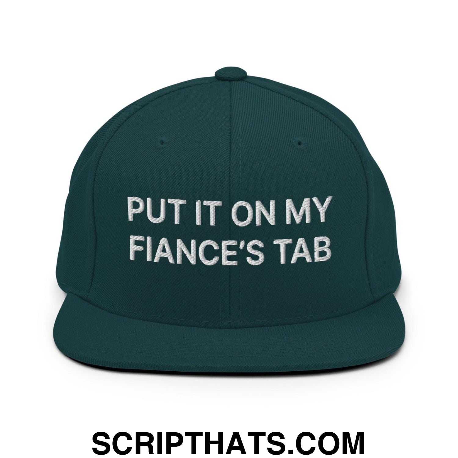 Put It on My Fiance's Tab Embroidered Flat Bill Brim Snapback Hat Spruce