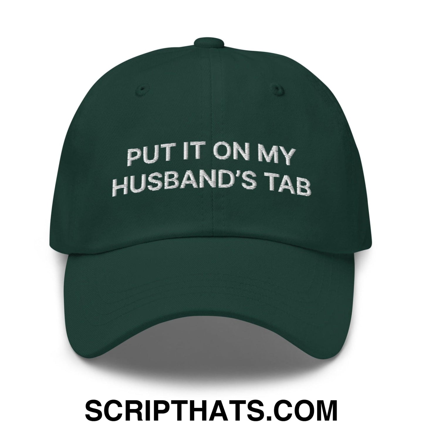 Put It On My Husband's Tab Dad Hat Spruce