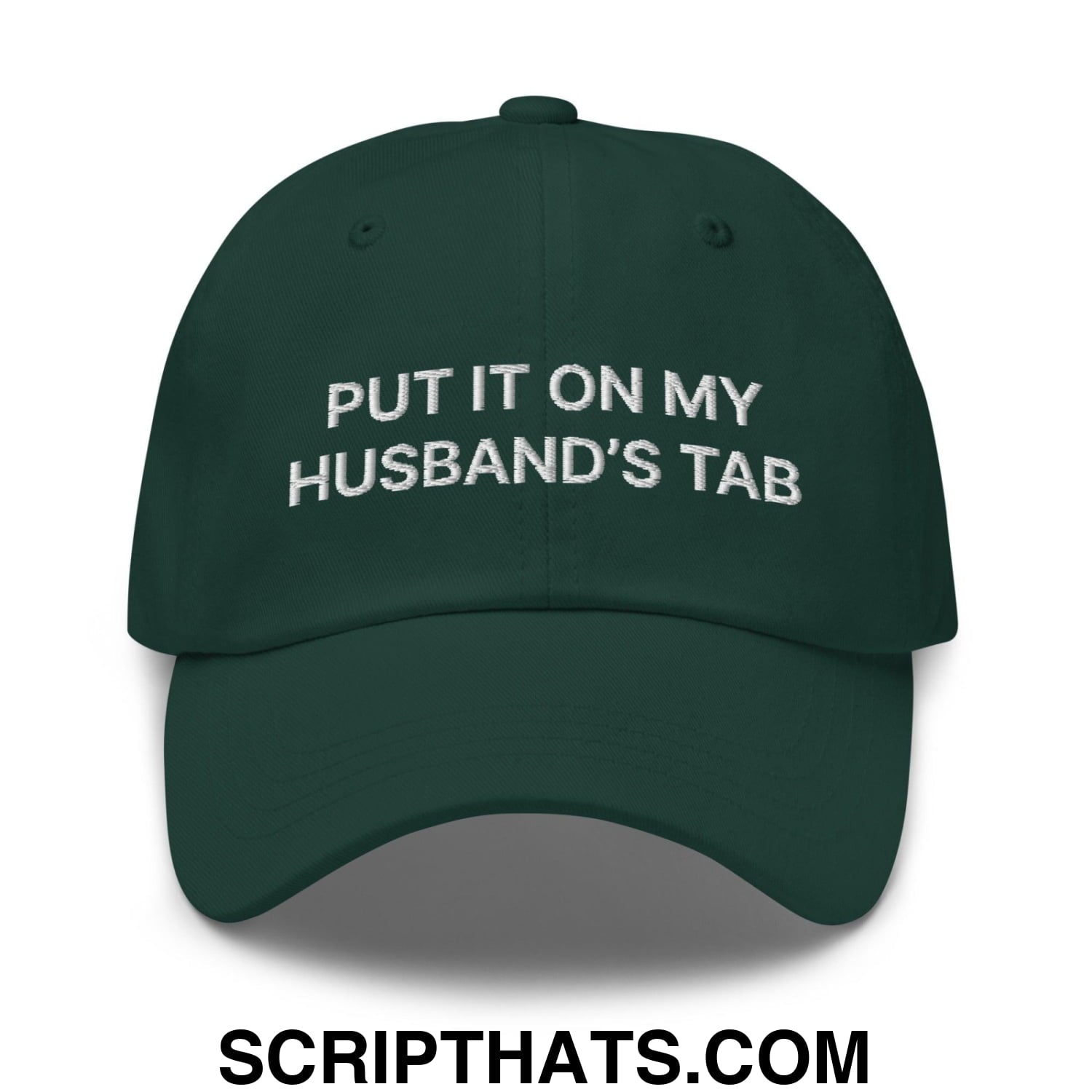 Put It On My Husband's Tab Dad Hat Spruce