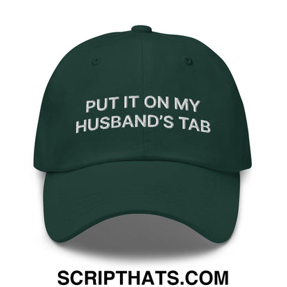 Put It On My Husband's Tab Dad Hat Spruce