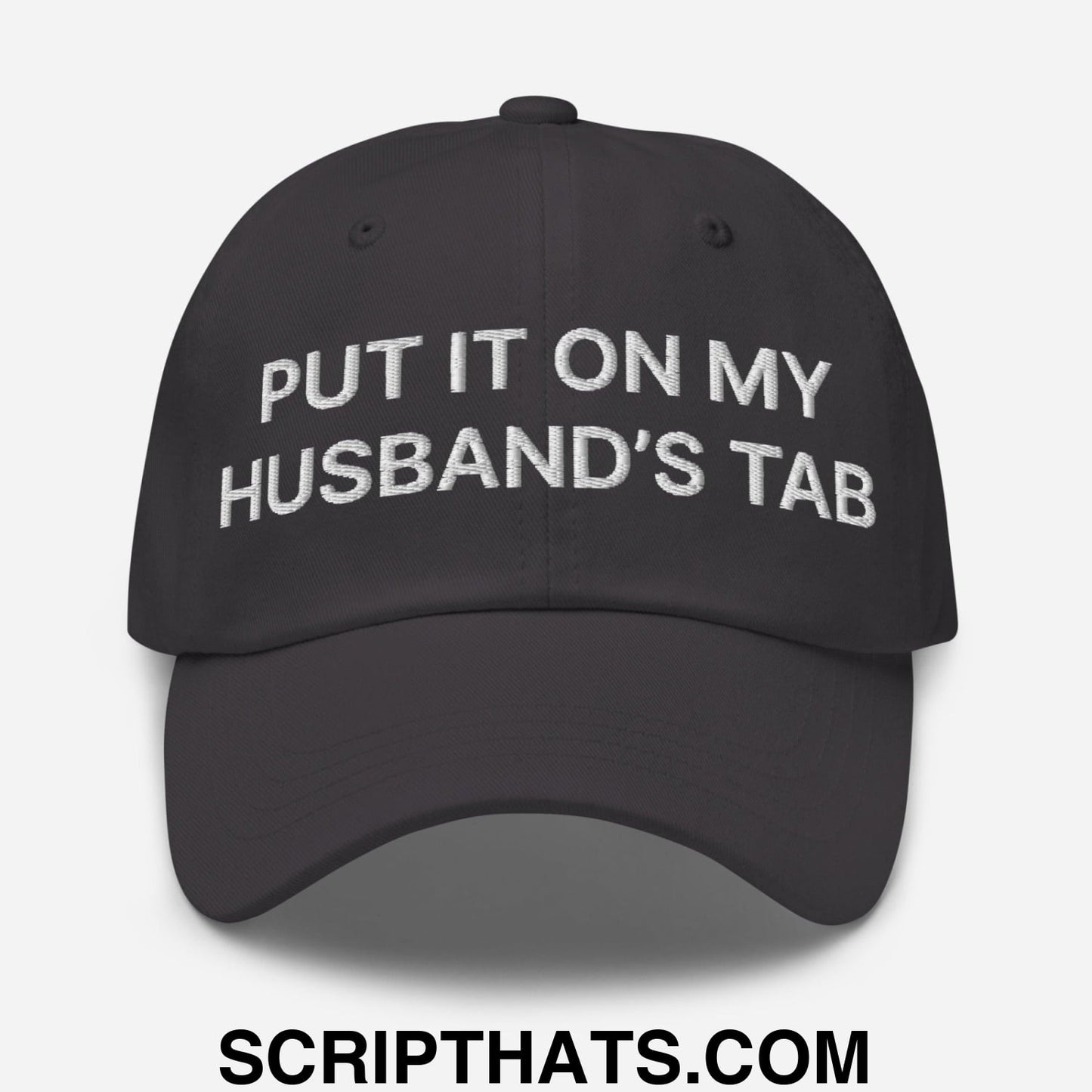 Put It on My Husband's Tab Embroidered Dad Hat Dark Grey