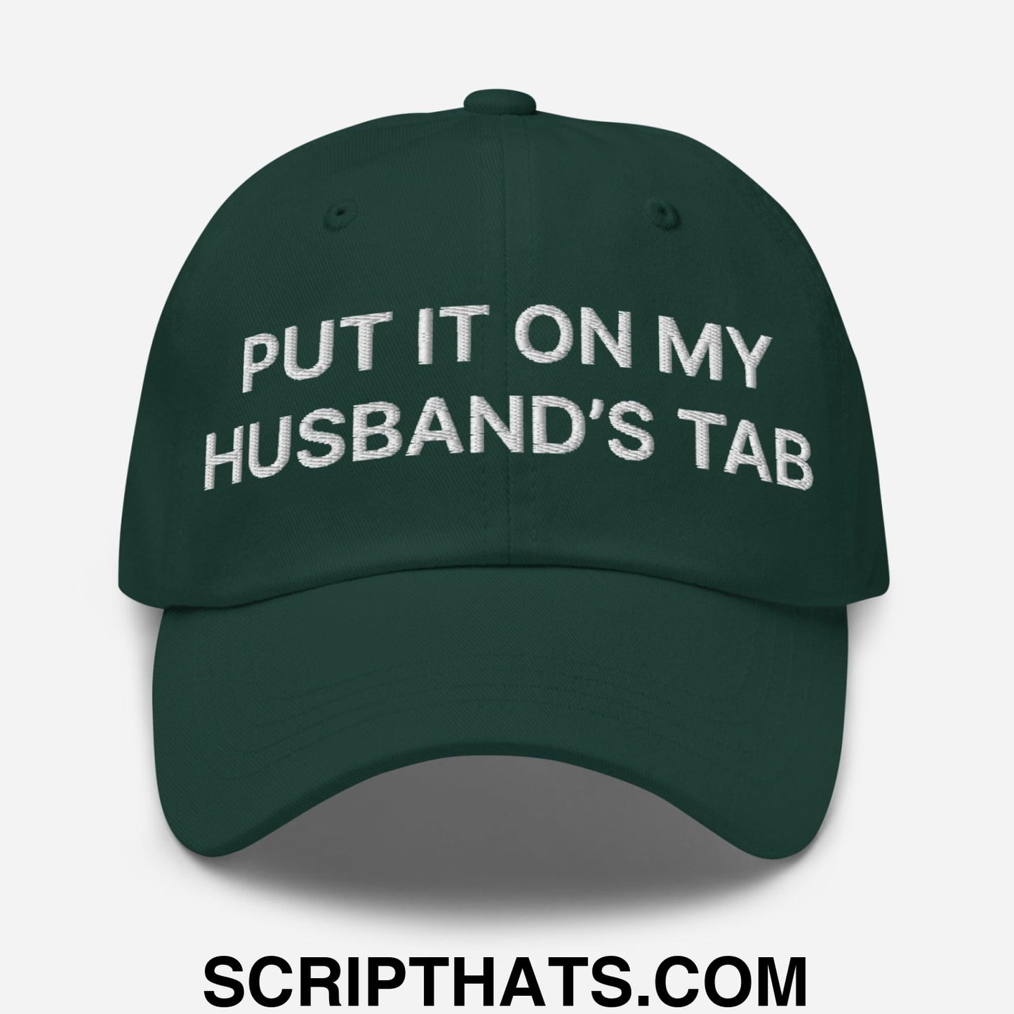 Put It on My Husband's Tab Embroidered Dad Hat Spruce